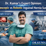 Dr. Kumar’s Expert Opinion: Laparoscopic vs Robotic Inguinal Hernia Surgery