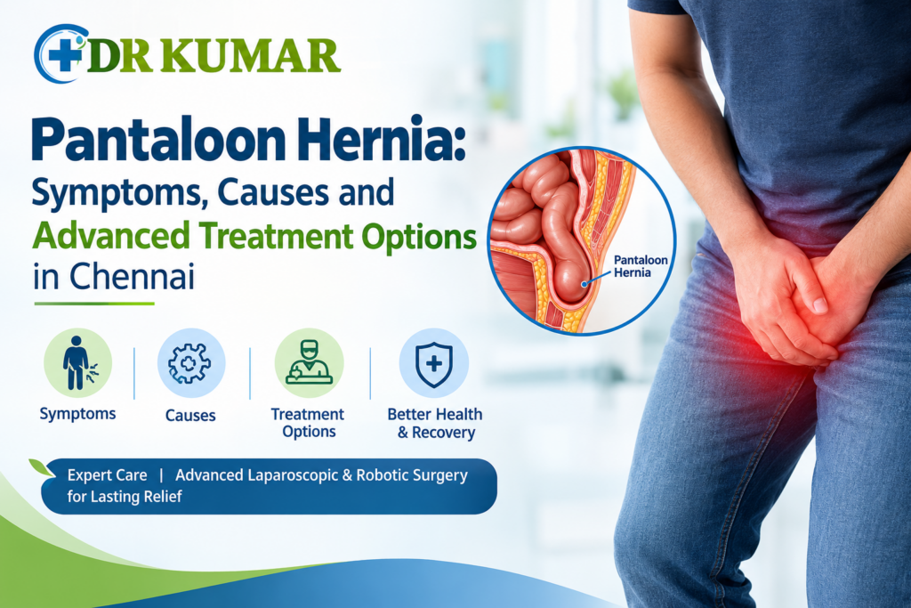 Pantaloon Hernia: Symptoms, Causes and Advanced Treatment Options in Chennai